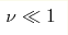 \nu\ll 1