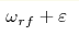 \omega _{rf}+\varepsilon 