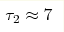\tau_2\approx7 