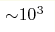 {\sim} 10^3