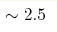 \sim2.5