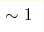 \sim 1