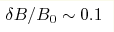 \delta B/B_0\sim 0.1