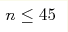 n\leq45
