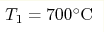 T_1 = 700 ^\circ\mathrm{C}