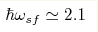 \hbar \omega _{sf}\simeq 2.1 