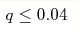 q\leq 0.04