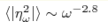 \langle|\eta_\omega^2|\rangle \sim \omega^{-2.8}