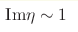 {\rm Im}\eta \sim 1