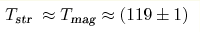 T_{\text{str }}\approx T_{\text{mag}}\approx(119\pm1) 