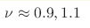 \nu\approx0.9, 1.1