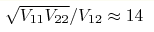 \sqrt{V_{11}V_{22}}/V_{12}\approx14