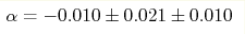\alpha = -0.010 \pm0.021\pm 0.010