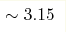 \sim 3.15 