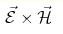 \vec{\cal E}\times \vec{\cal H}