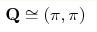 \mathbf{Q}\cong(\pi,\pi)