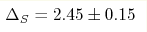 \Delta _{S}=2.45\pm
0.15