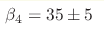 {\beta_4 = 35\pm5}