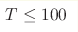 T\leq100 