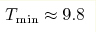 T_{\min}\approx
9.8 