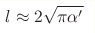 l \approx 2\sqrt{\pi\alpha'}