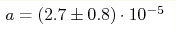 a = (2.7 \pm 0.8)\cdot10^{-5}