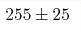 255 \pm25 