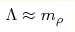 \Lambda\approx m_{\rho}