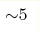 {\sim} 5