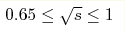 0.65\leq \sqrt{s}\leq1