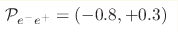 {\cal{P}}_{e^-e^+} = (-0.8, +0.3)