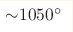{\sim} 1050 ^\circ