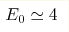 E_0\simeq 4