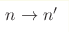 n\rightarrow n^{\prime}
