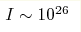 I\sim 10^{26}