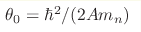 \theta_0 = \hbar^2 / (2Am_n)