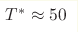 T^*\approx50 