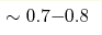 \sim 0.7{-}0.8
