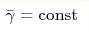 \bar{\gamma }={\rm const}