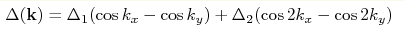 \Delta({\bf k})= \Delta_1
(\cos{k_x}-\cos{k_y})+\Delta_2 (\cos{2k_x}-\cos{2k_y})