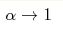 \alpha\rightarrow1
