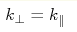 k_\perp=k_\parallel
