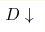 D\downarrow