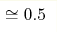 \cong0.5