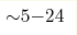 {\sim} 5{-}24 