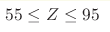 55\leq Z \leq 95