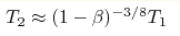 T_2\approx 
(1-\beta)^{-3/8}T_1
