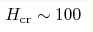 H_{\rm cr}\sim100 