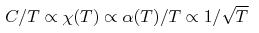 C/T\propto\chi(T)\propto\alpha(T)/T\propto1/\sqrt{T}