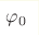 {\varphi_0}